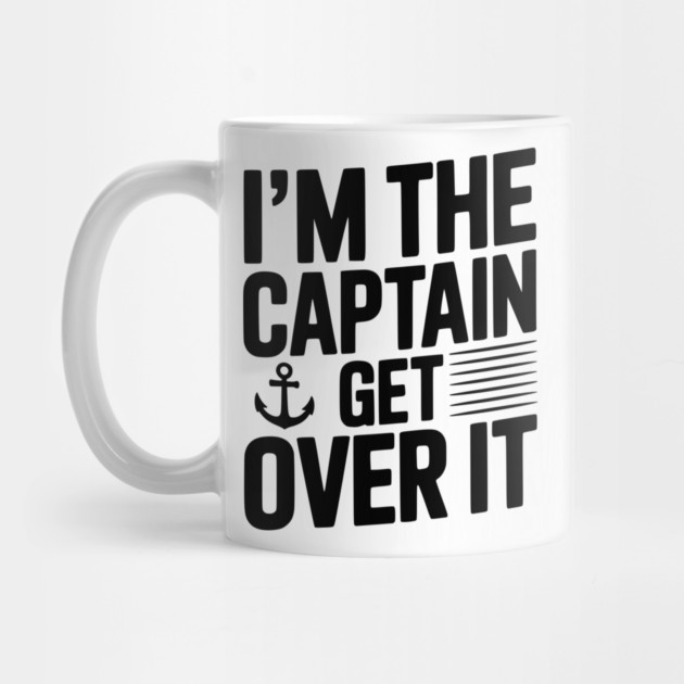 I'm the Captain Get Over it by Frank Ring