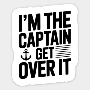 I'm the Captain Get Over it Magnet