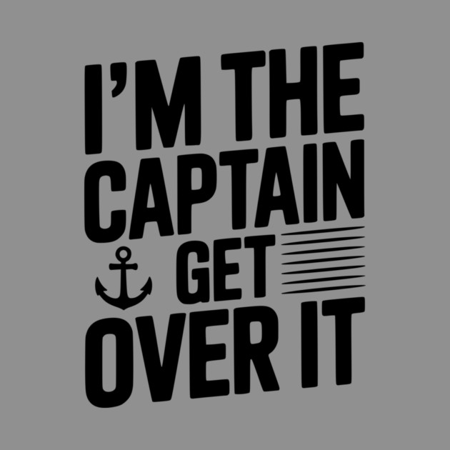 I'm the Captain Get Over it by Frank Ring