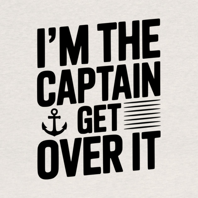 I'm the Captain Get Over it by Frank Ring