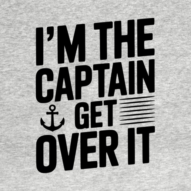 I'm the Captain Get Over it by Frank Ring