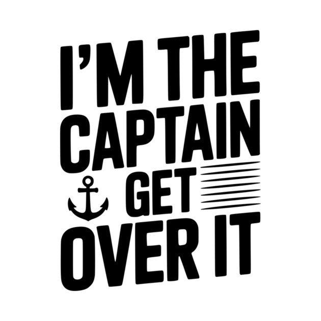 I'm the Captain Get Over it by Frank Ring