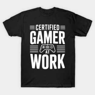 Certified Gamer at Work T-Shirt