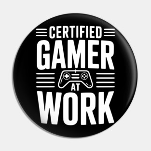 Certified Gamer at Work Pin