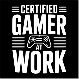 Certified Gamer at Work Posters and Art