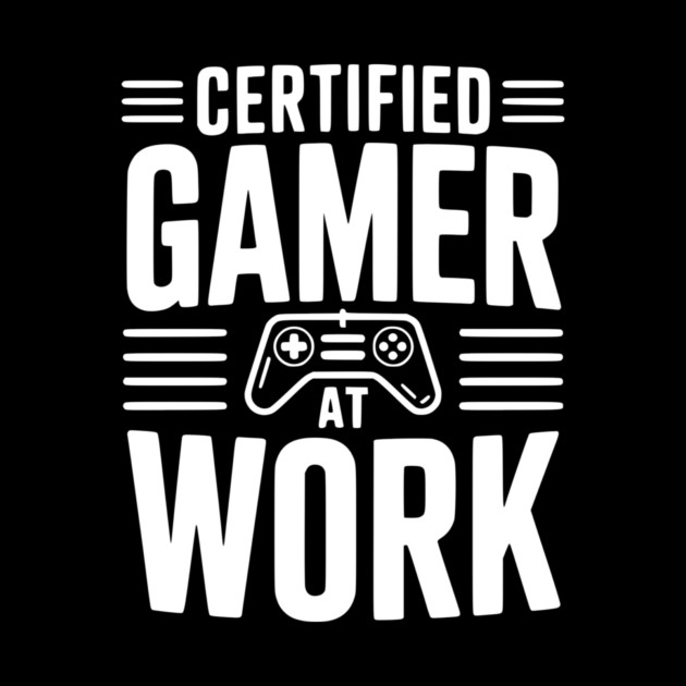 Certified Gamer at Work by Frank Ring