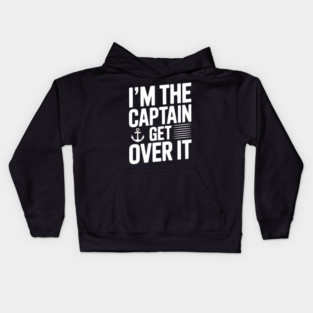 I'm the Captain Get Over it Kids Hoodie