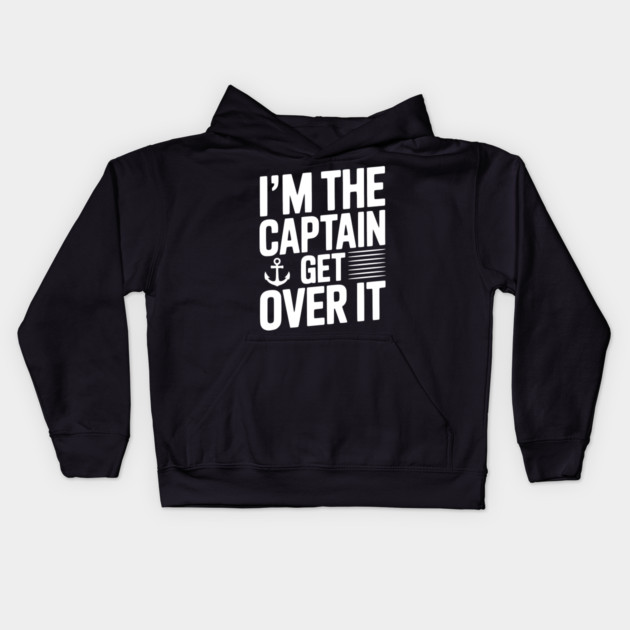 I'm the Captain Get Over it Kids Hoodie by Frank Ring