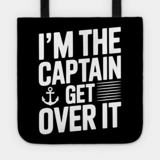 I'm the Captain Get Over it Tote
