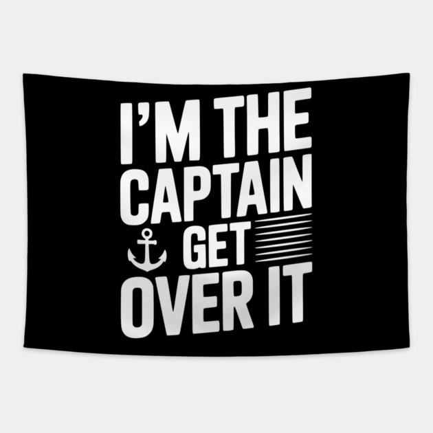 I'm the Captain Get Over it Tapestry by Frank Ring