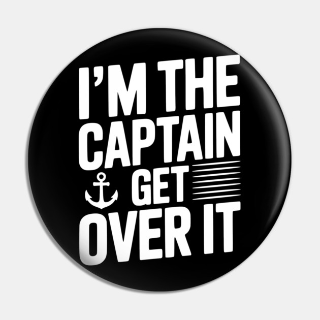 I'm the Captain Get Over it Pin by Frank Ring