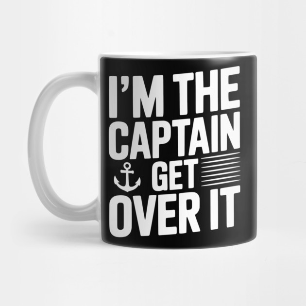 I'm the Captain Get Over it by Frank Ring