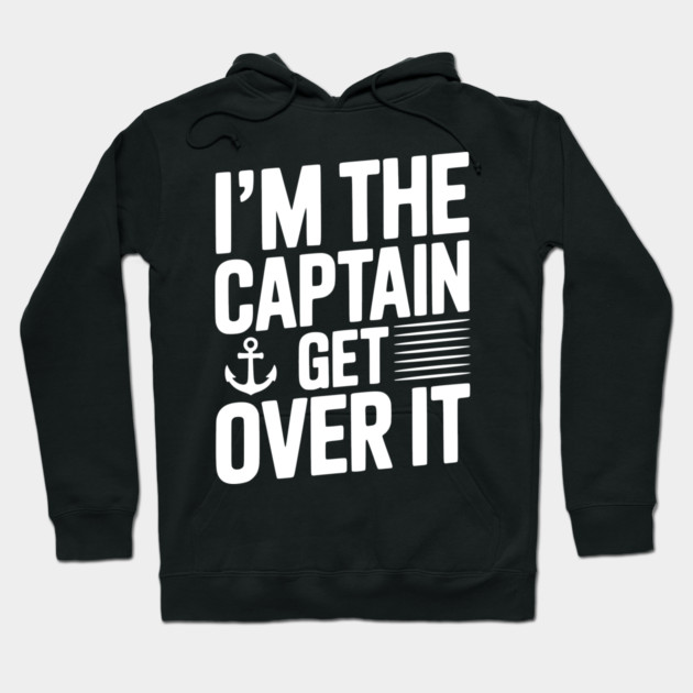 I'm the Captain Get Over it Hoodie by Frank Ring