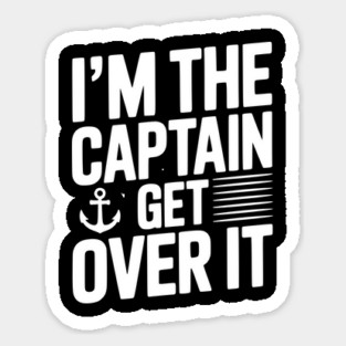 I'm the Captain Get Over it Magnet