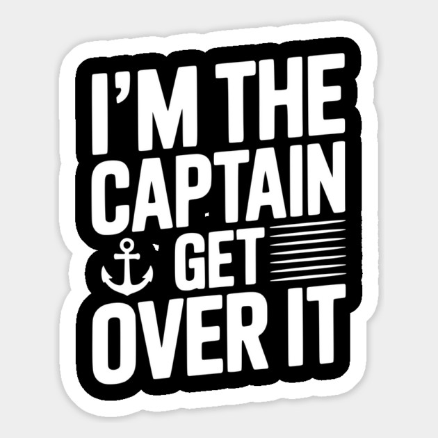 I'm the Captain Get Over it Magnet by Frank Ring