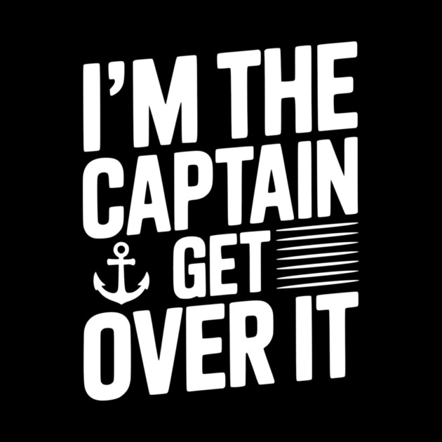 I'm the Captain Get Over it by Frank Ring