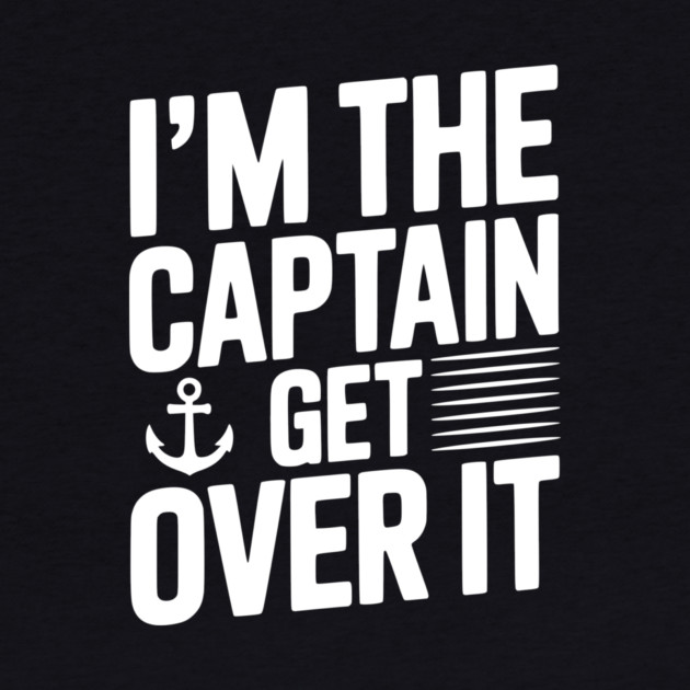 I'm the Captain Get Over it by Frank Ring