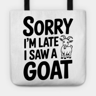 Sorry I'm Late I Saw a Goat Tote
