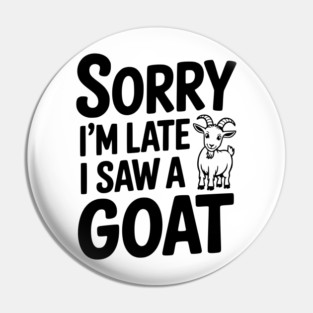 Sorry I'm Late I Saw a Goat Pin