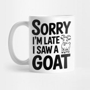 Sorry I'm Late I Saw a Goat Mug
