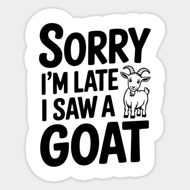 Sorry I'm Late I Saw a Goat Sticker by Frank Ring