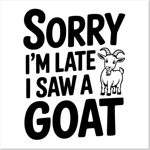 Sorry I'm Late I Saw a Goat Wall Art by Frank Ring