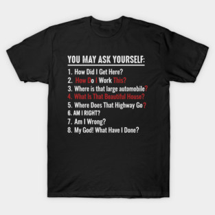 You-may-ask-yourself T-Shirt