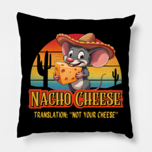 Nacho Cheese Mouse Translation Not Your Cheese Pillow