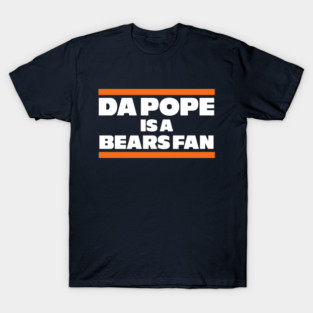 Da Pope is a Bears fan T-Shirt