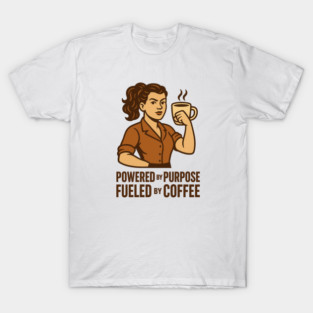 Powered by Purpose Fueled by Coffee Retro Motivational Coffee Lover Tee T-Shirt