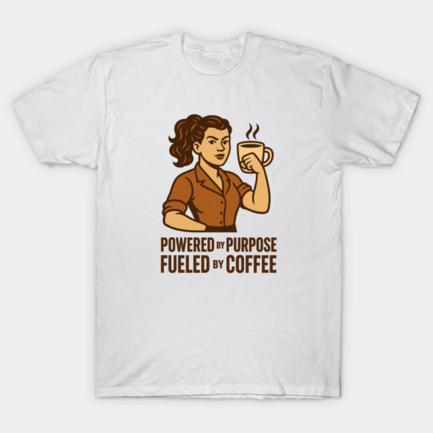 Powered by Purpose Fueled by Coffee Retro Motivational Coffee Lover Tee T-Shirt by Anne Lee