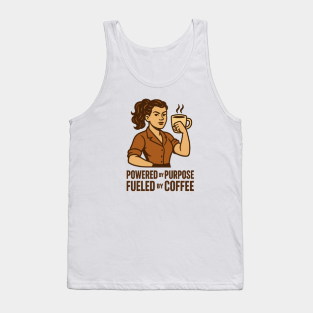 Powered by Purpose Fueled by Coffee Retro Motivational Coffee Lover Tee Tank Top by Anne Lee
