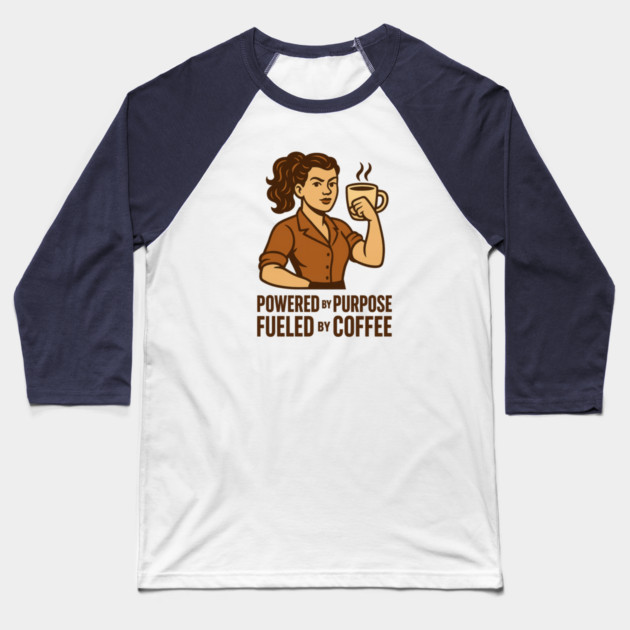 Powered by Purpose Fueled by Coffee Retro Motivational Coffee Lover Tee Baseball T-Shirt by Anne Lee
