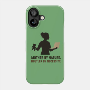 Mother by Nature Hustler by Necessity Working Mom Motivational Tee Phone Case