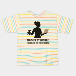 Mother by Nature Hustler by Necessity Working Mom Motivational Tee Kids T-Shirt
