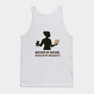 Mother by Nature Hustler by Necessity Working Mom Motivational Tee Tank Top
