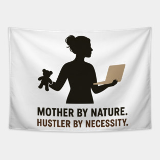 Mother by Nature Hustler by Necessity Working Mom Motivational Tee Tapestry