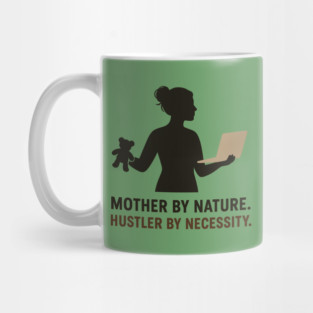 Mother by Nature Hustler by Necessity Working Mom Motivational Tee Mug