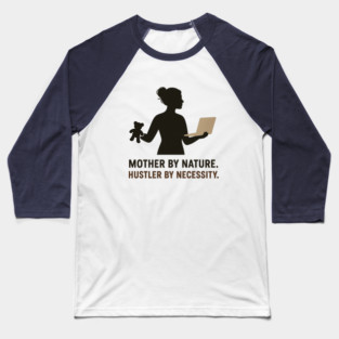 Mother by Nature Hustler by Necessity Working Mom Motivational Tee Baseball T-Shirt