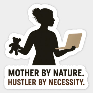 Mother by Nature Hustler by Necessity Working Mom Motivational Tee Magnet