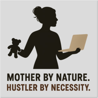 Mother by Nature Hustler by Necessity Working Mom Motivational Tee Posters and Art