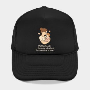 Motherhood The Only Job Where the Overtime Is Love Cute Mom and Baby Design Hat