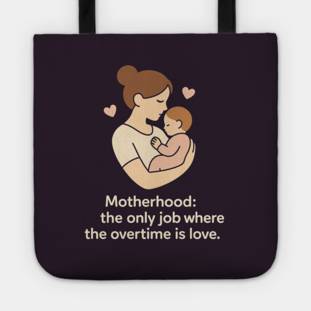 Motherhood The Only Job Where the Overtime Is Love Cute Mom and Baby Design Tote by Anne Lee