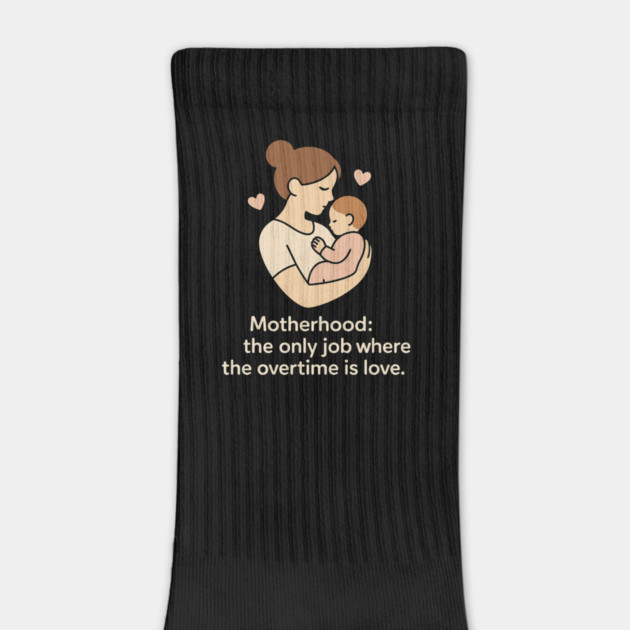 Motherhood The Only Job Where the Overtime Is Love Cute Mom and Baby Design by Anne Lee