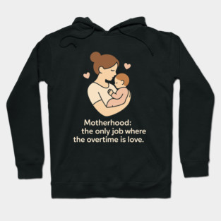 Motherhood The Only Job Where the Overtime Is Love Cute Mom and Baby Design Hoodie