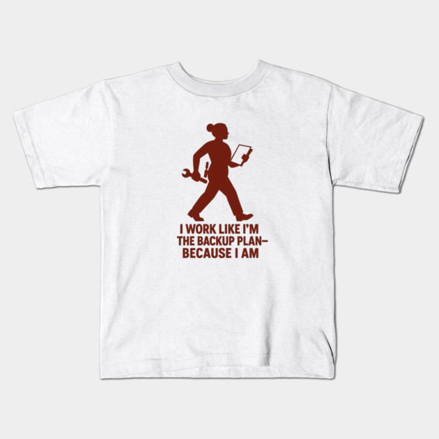 I Work Like I’m the Backup Plan Because I Am Strong Working Woman Design Kids T-Shirt by Anne Lee