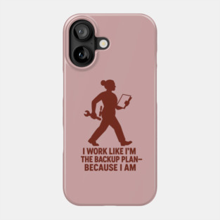 I Work Like I’m the Backup Plan Because I Am Strong Working Woman Design Phone Case