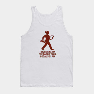 I Work Like I’m the Backup Plan Because I Am Strong Working Woman Design Tank Top