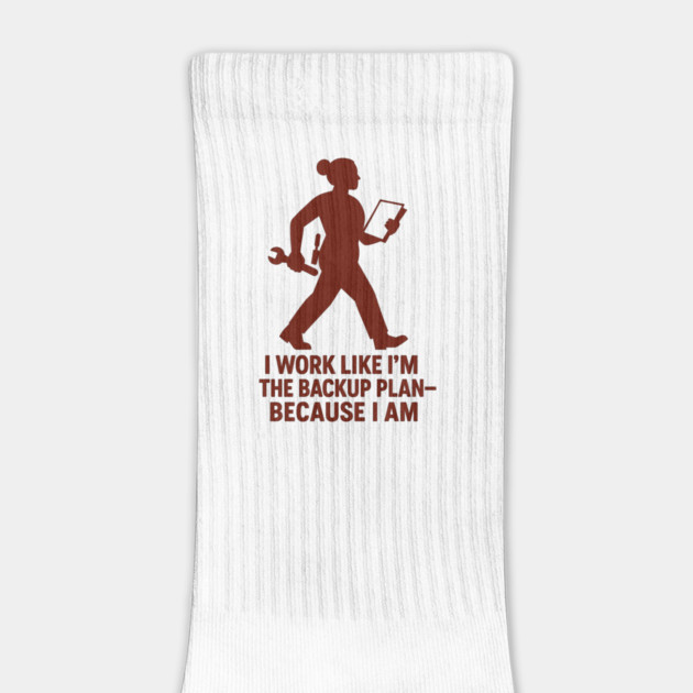 I Work Like I’m the Backup Plan Because I Am Strong Working Woman Design by Anne Lee