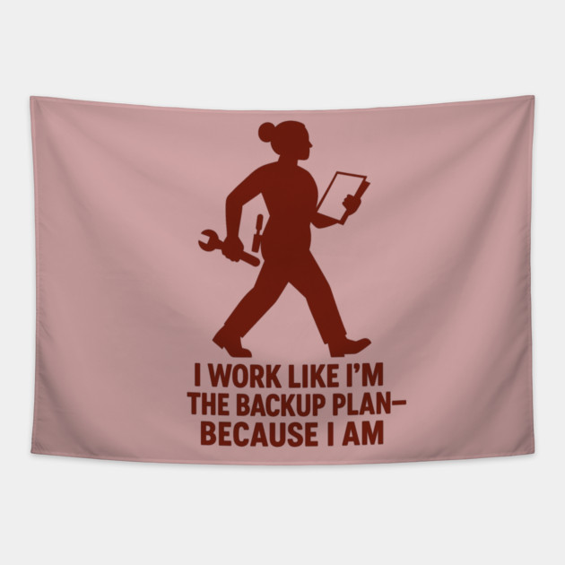 I Work Like I’m the Backup Plan Because I Am Strong Working Woman Design Tapestry by Anne Lee